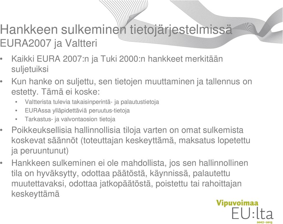 Tämä ei koske: Valtterista tulevia takaisinperintä- ja palautustietoja EURAssa ylläpidettäviä peruutus-tietoja Tarkastus- ja valvontaosion tietoja Poikkeuksellisia