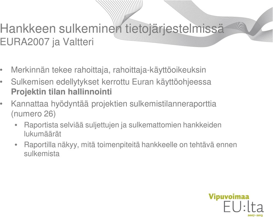 hallinnointi Kannattaa hyödyntää projektien sulkemistilanneraporttia (numero 26) Raportista selviää