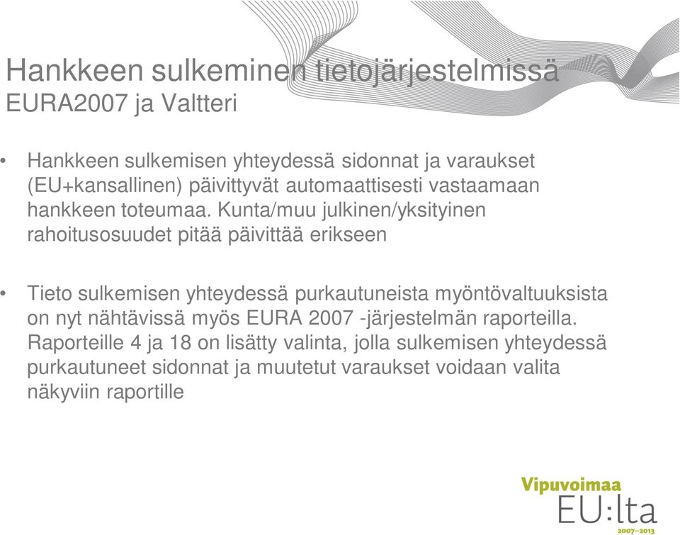 Kunta/muu julkinen/yksityinen rahoitusosuudet pitää päivittää erikseen Tieto sulkemisen yhteydessä purkautuneista