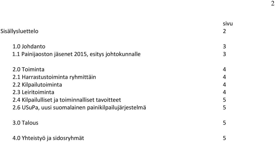 1 Harrastustoiminta ryhmittäin 4 2.2 Kilpailutoiminta 4 2.3 Leiritoiminta 4 2.