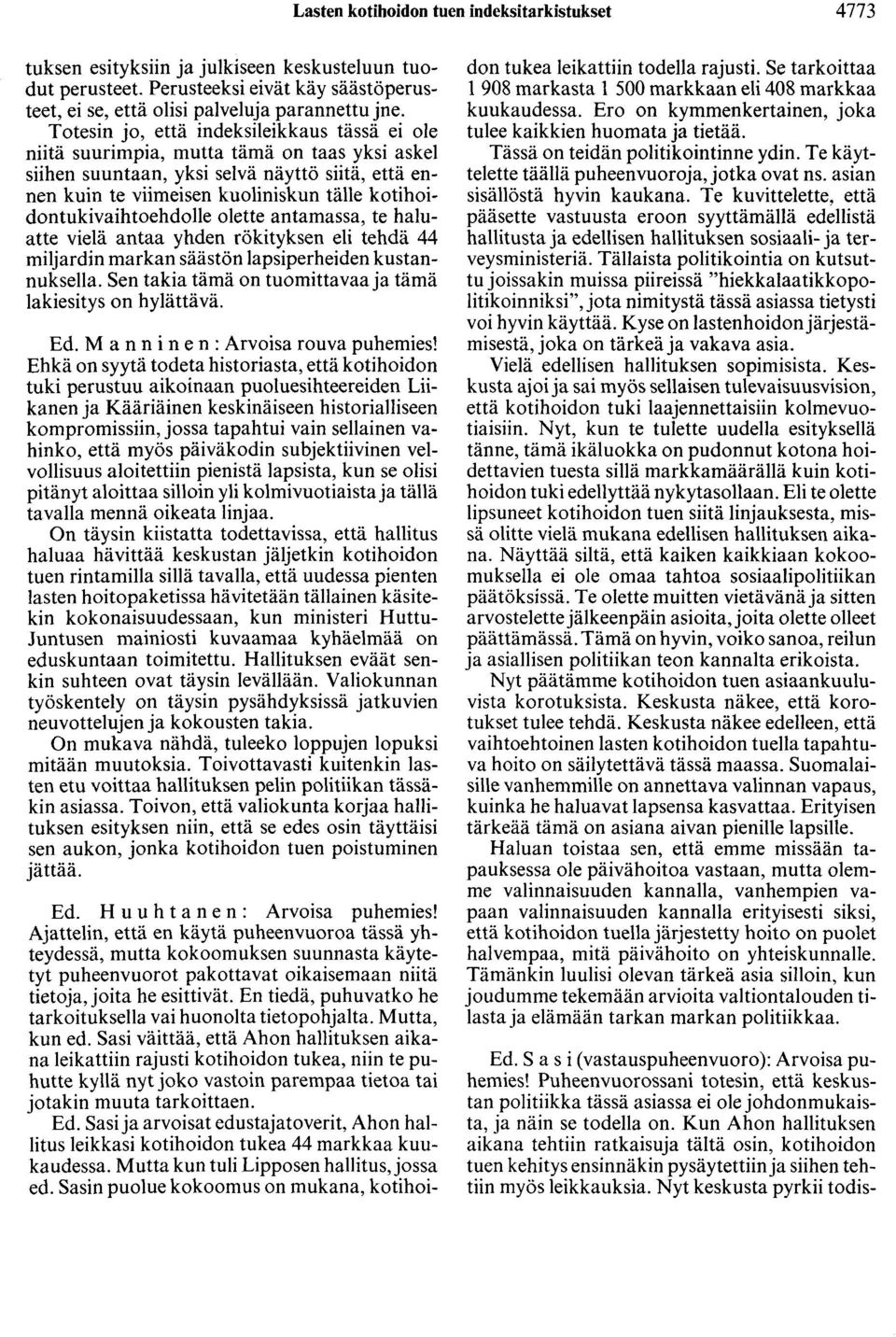 kotihoidontukivaihtoehdolle olette antamassa, te haluatte vielä antaa yhden rökityksen eli tehdä 44 miljardin markan säästön lapsiperheiden kustannuksella.
