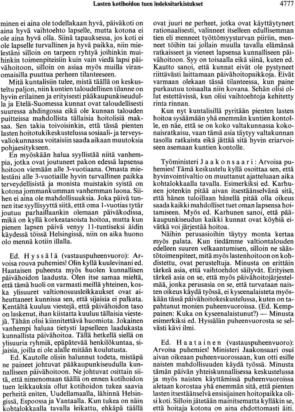 asiaa myös muilla viranomaisilla puuttua perheen tilanteeseen.
