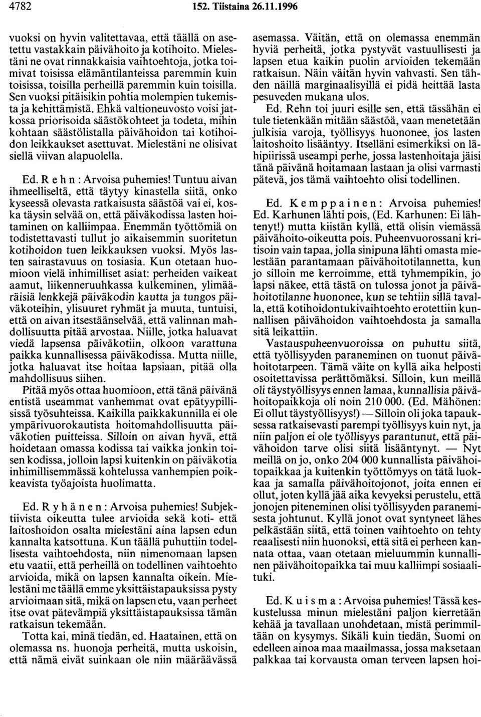 Sen vuoksi pitäisikin pohtia molempien tukemista ja kehittämistä.