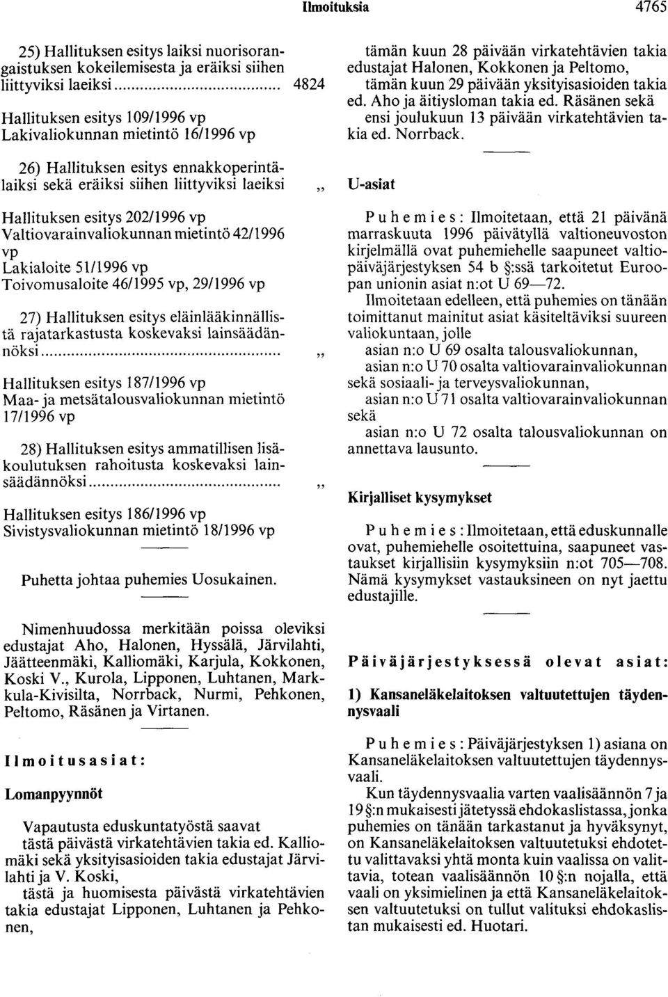 Hallituksen esitys 202/1996 vp Valtiovarainvaliokunnan mietintö 42/1996 vp Lakialoite 51/1996 vp Toivomusaloite 46/1995 vp, 29/1996 vp 27) Hallituksen esitys eläinlääkinnällist~.