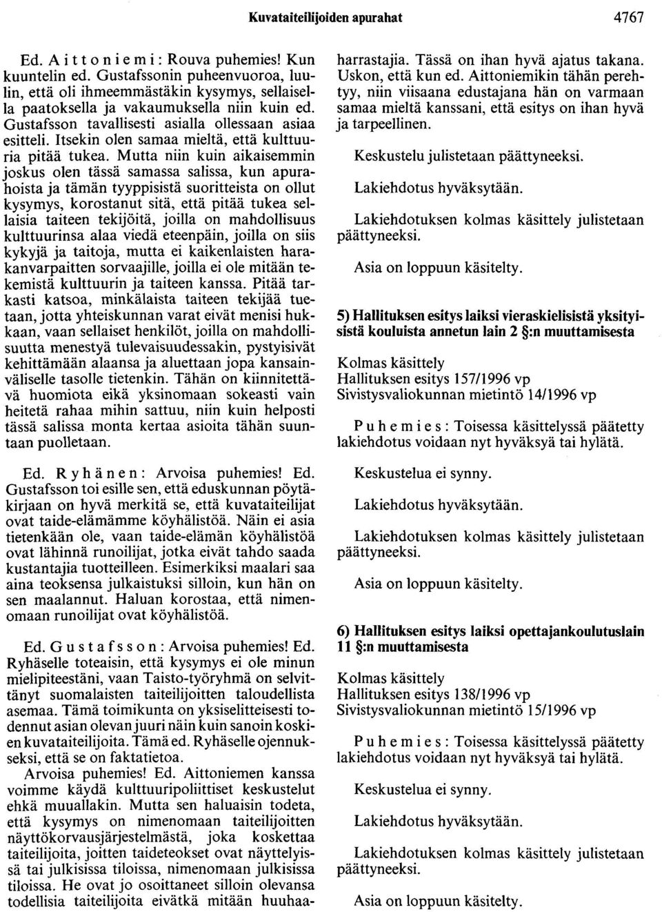 Itsekin olen samaa mieltä, että kulttuuria pitää tukea.