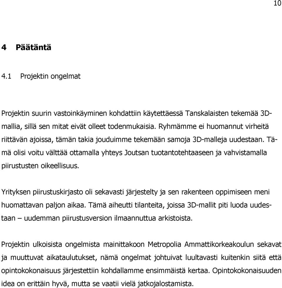 Tämä olisi voitu välttää ottamalla yhteys Joutsan tuotantotehtaaseen ja vahvistamalla piirustusten oikeellisuus.