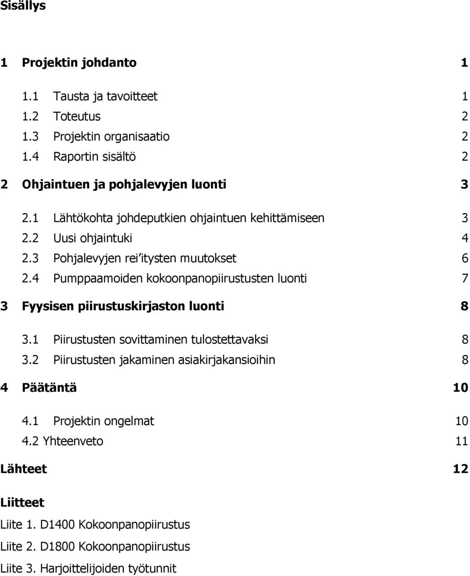 3 Pohjalevyjen rei itysten muutokset 6 2.4 Pumppaamoiden kokoonpanopiirustusten luonti 7 3 Fyysisen piirustuskirjaston luonti 8 3.