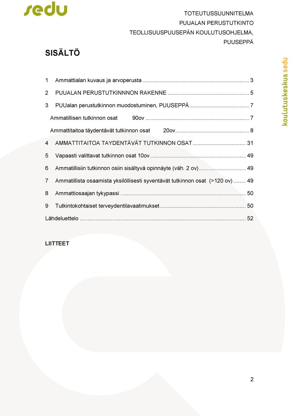 .. 31 5 Vapaasti valittavat tutkinnon osat... 49 6 Ammatillisiin tutkinnon osiin sisältyvä opinnäyte (väh. 2 ov).