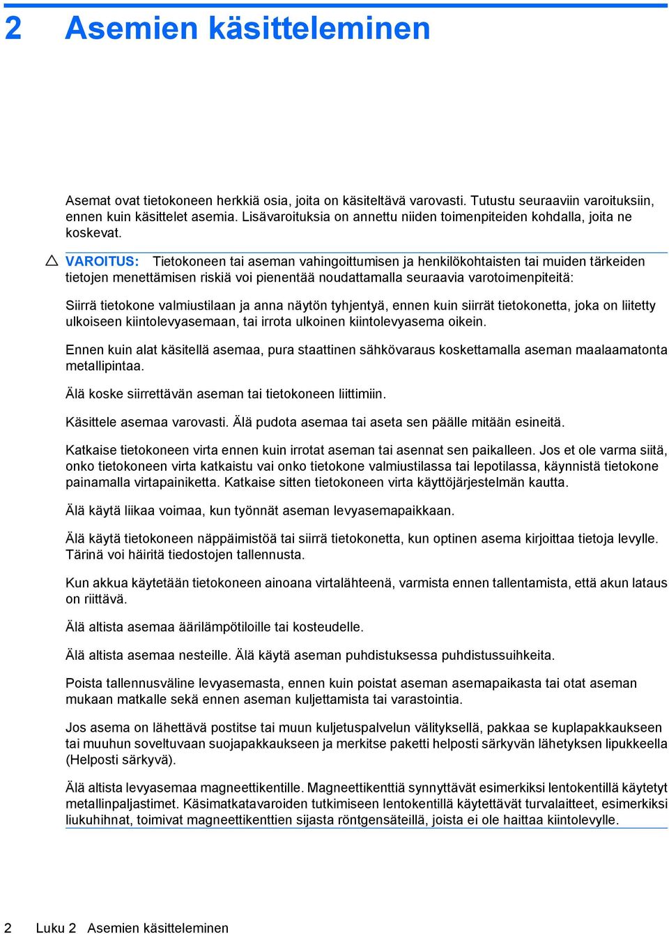 VAROITUS: Tietokoneen tai aseman vahingoittumisen ja henkilökohtaisten tai muiden tärkeiden tietojen menettämisen riskiä voi pienentää noudattamalla seuraavia varotoimenpiteitä: Siirrä tietokone