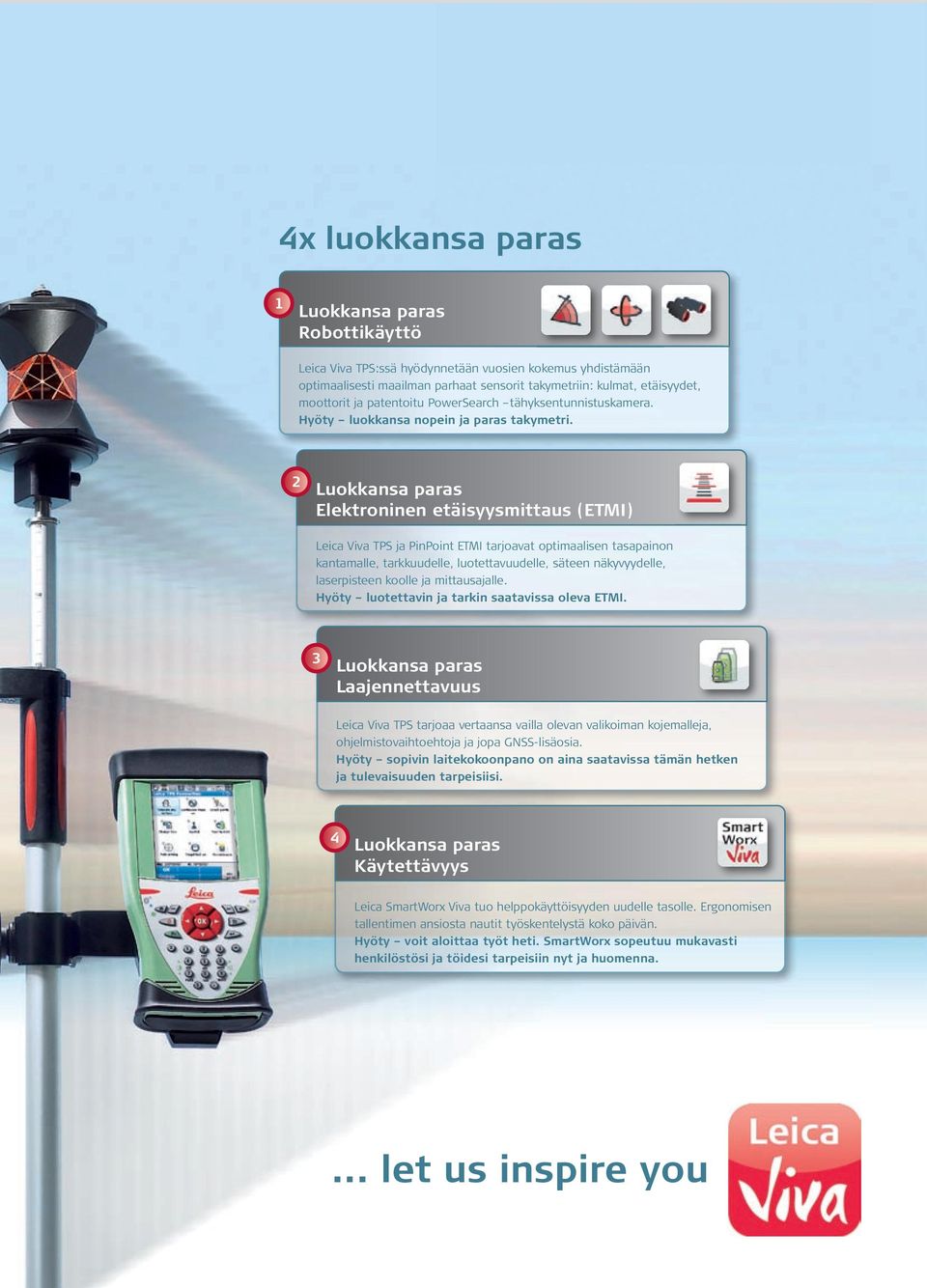 2 Luokkansa paras Elektroninen etäisyysmittaus (ETMI) Leica Viva TPS ja PinPoint ETMI tarjoavat optimaalisen tasapainon kantamalle, tarkkuudelle, luotettavuudelle, säteen näkyvyydelle, laserpisteen