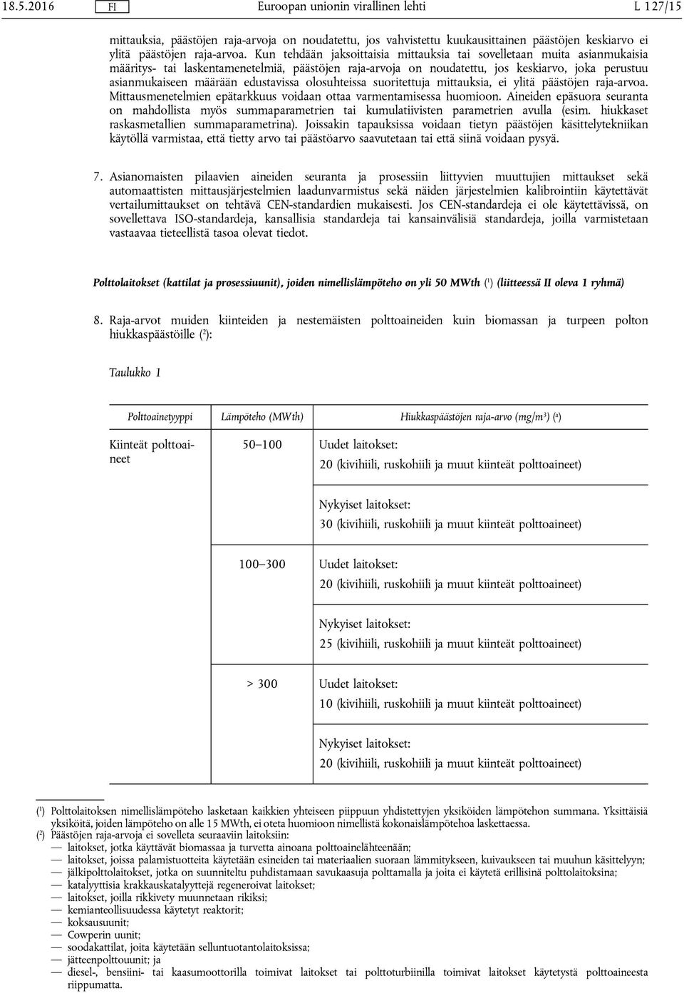 edustavissa olosuhteissa suoritettuja mittauksia, ei ylitä päästöjen raja-arvoa. Mittausmenetelmien epätarkkuus voidaan ottaa varmentamisessa huomioon.