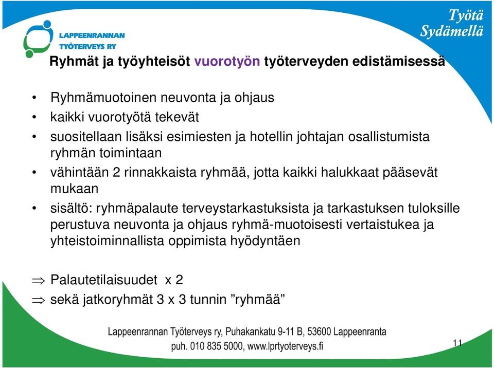 kaikki halukkaat pääsevät mukaan sisältö: ryhmäpalaute terveystarkastuksista ja tarkastuksen tuloksille perustuva neuvonta ja