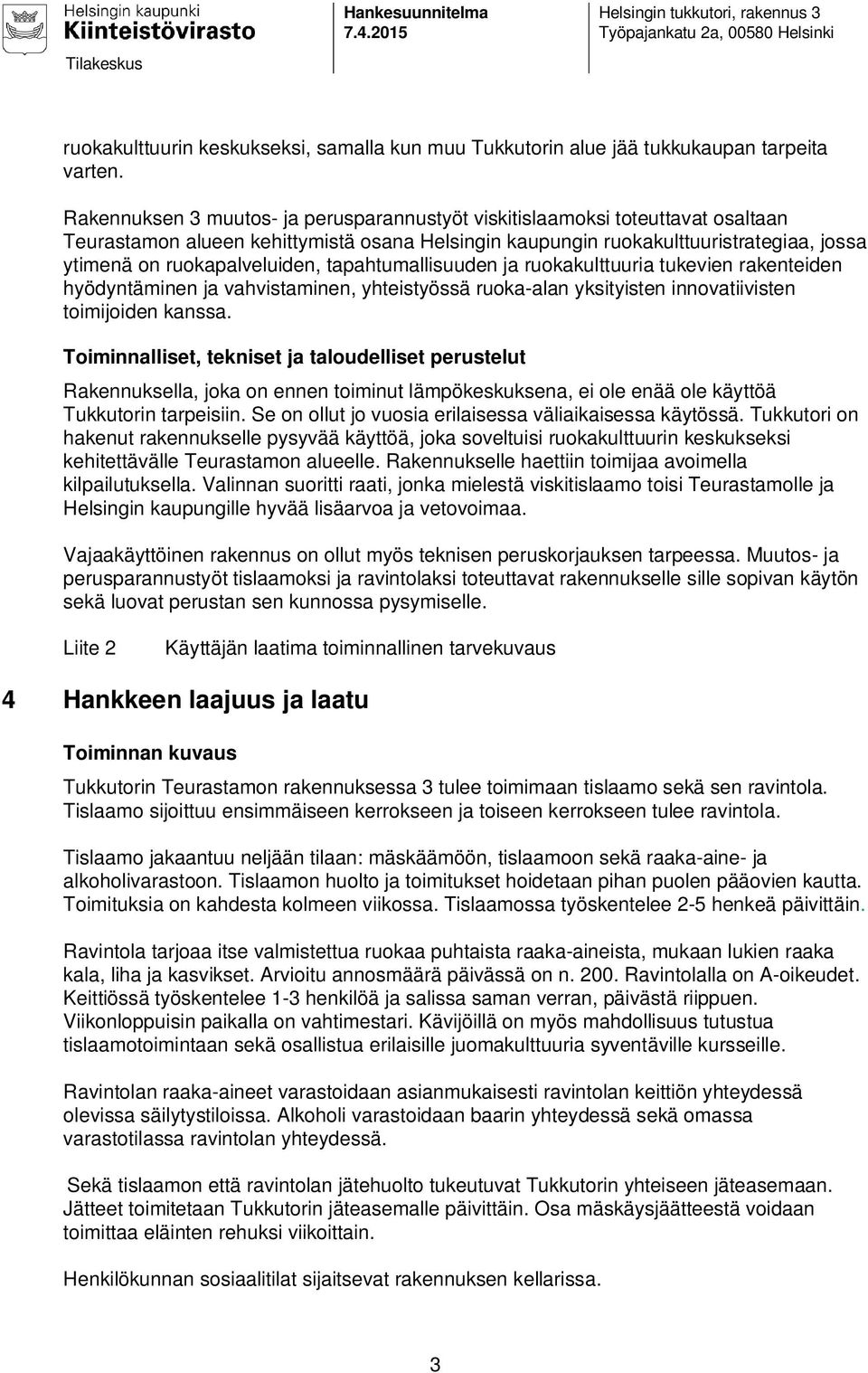 tapahtumallisuuden ja ruokakulttuuria tukevien rakenteiden hyödyntäminen ja vahvistaminen, yhteistyössä ruoka-alan yksityisten innovatiivisten toimijoiden kanssa.