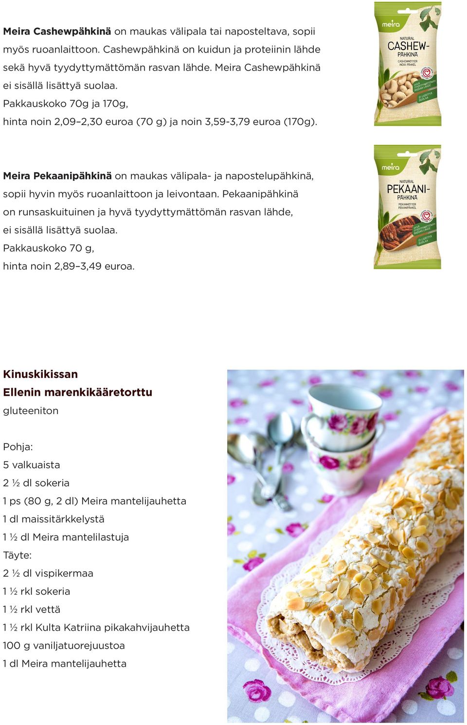 Meira Pekaanipähkinä on maukas välipala- ja napostelupähkinä, sopii hyvin myös ruoanlaittoon ja leivontaan.