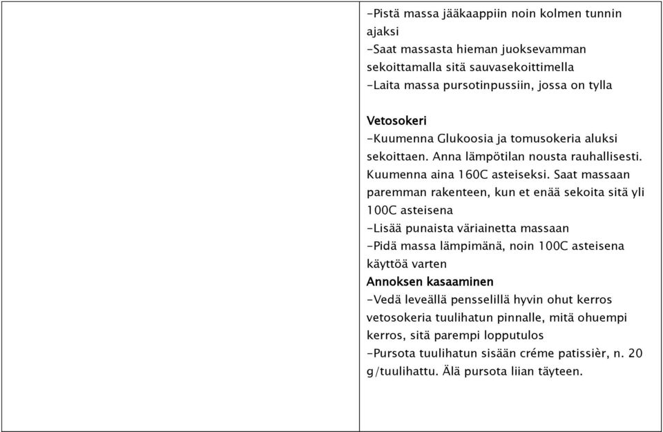 Saat massaan paremman rakenteen, kun et enää sekoita sitä yli 100C asteisena -Lisää punaista väriainetta massaan -Pidä massa lämpimänä, noin 100C asteisena käyttöä varten