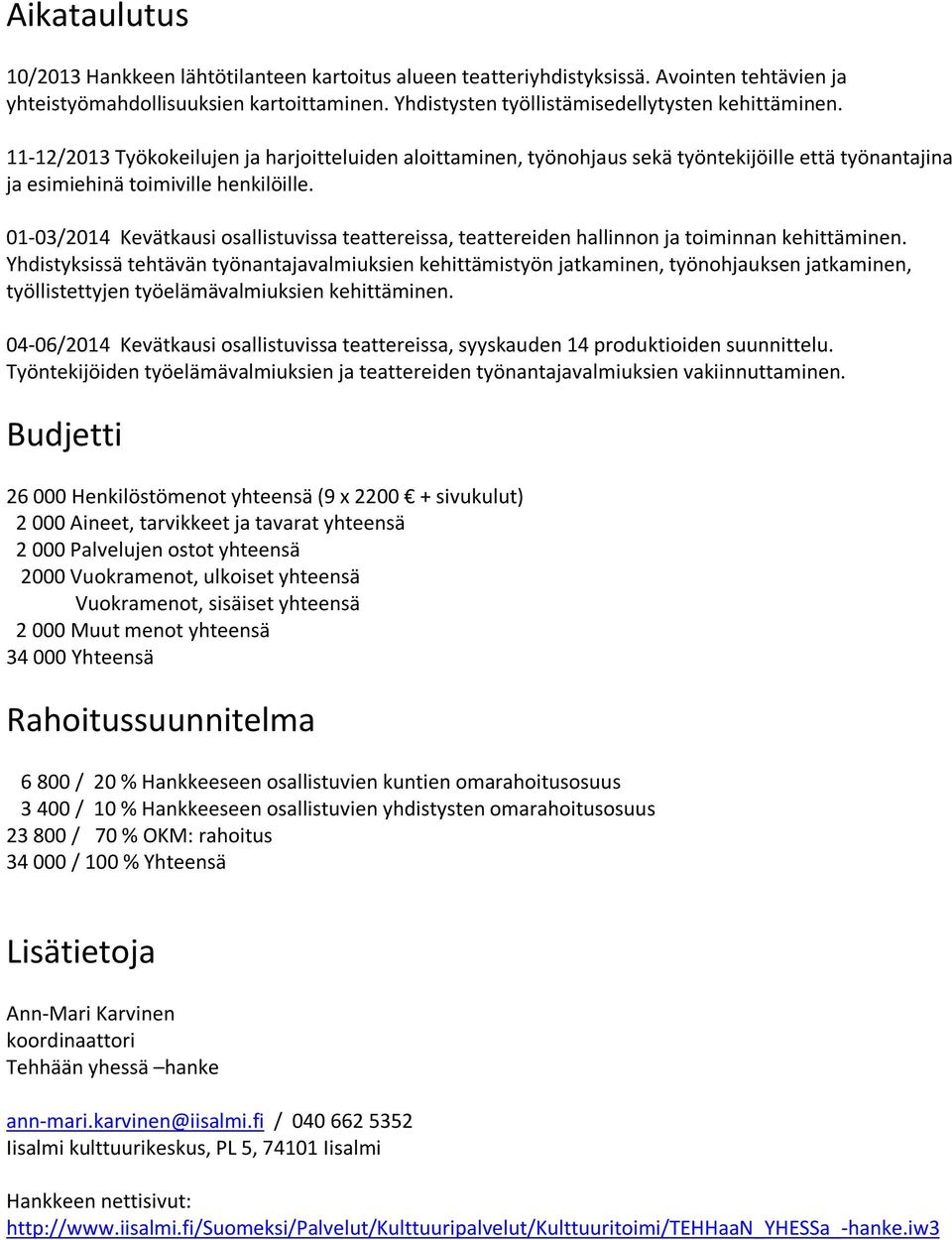 01-03/2014 Kevätkausi osallistuvissa teattereissa, teattereiden hallinnon ja toiminnan kehittäminen.