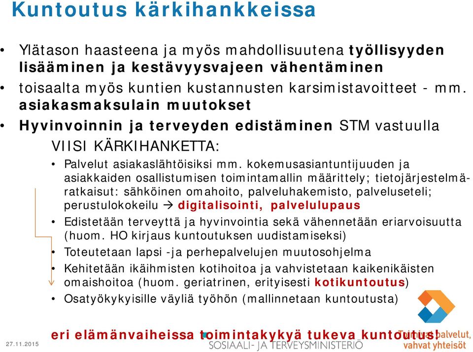 kokemusasiantuntijuuden ja asiakkaiden osallistumisen toimintamallin määrittely; tietojärjestelmäratkaisut: sähköinen omahoito, palveluhakemisto, palveluseteli; perustulokokeilu à digitalisointi,