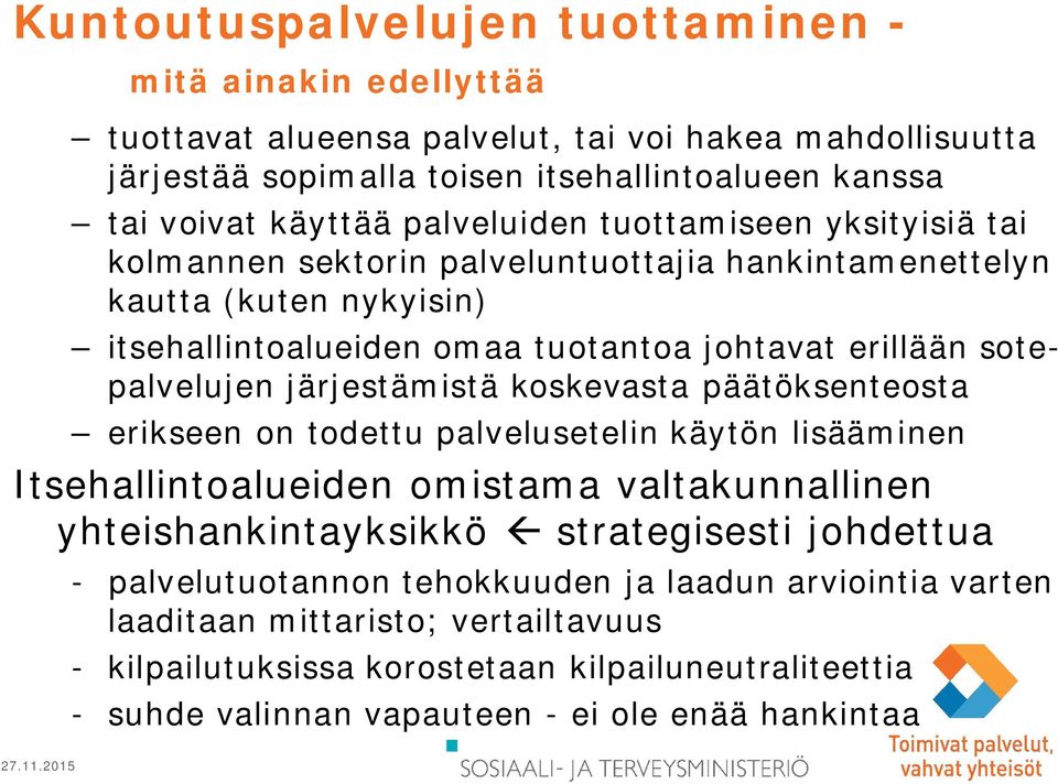 järjestämistä koskevasta päätöksenteosta erikseen on todettu palvelusetelin käytön lisääminen Itsehallintoalueiden omistama valtakunnallinen yhteishankintayksikkö ß strategisesti johdettua -