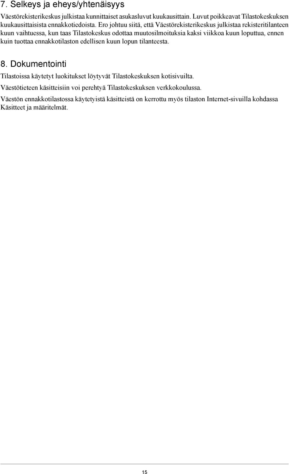 kuin tuottaa ennakkotilaston edellisen kuun lopun tilanteesta. 8. Dokumentointi Tilastoissa käytetyt luokitukset löytyvät Tilastokeskuksen kotisivuilta.