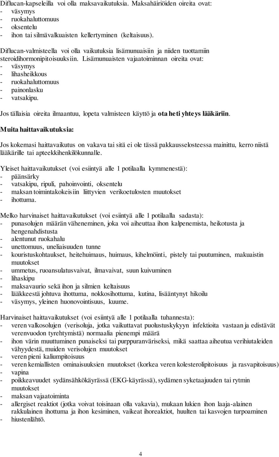 Lisämunuaisten vajaatoiminnan oireita ovat: - väsymys - lihasheikkous - ruokahaluttomuus - painonlasku - vatsakipu.