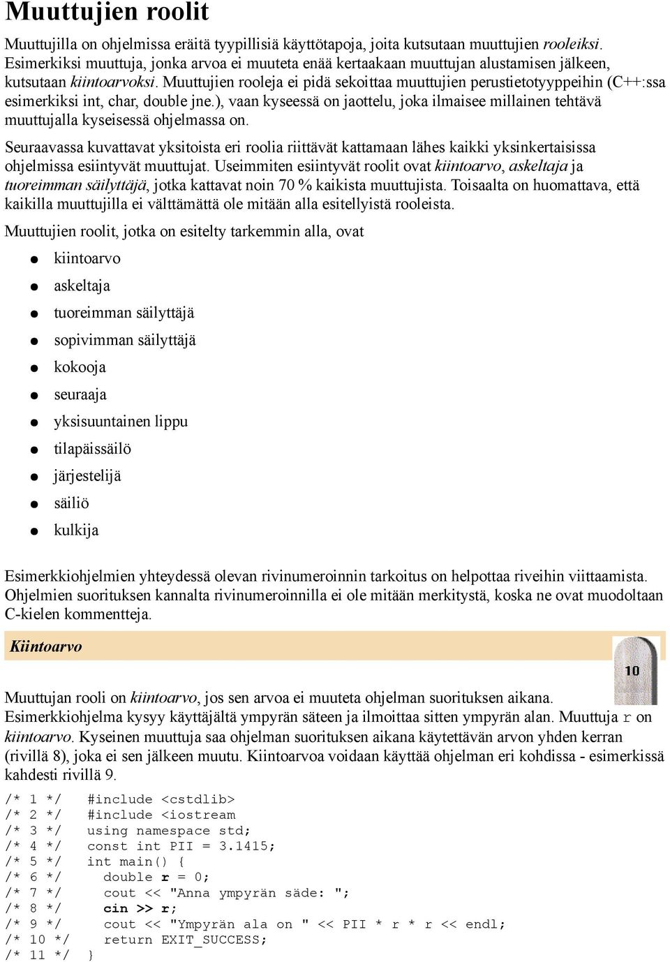 Muuttujien rooleja ei pidä sekoittaa muuttujien perustietotyyppeihin (C++:ssa esimerkiksi int, char, double jne.