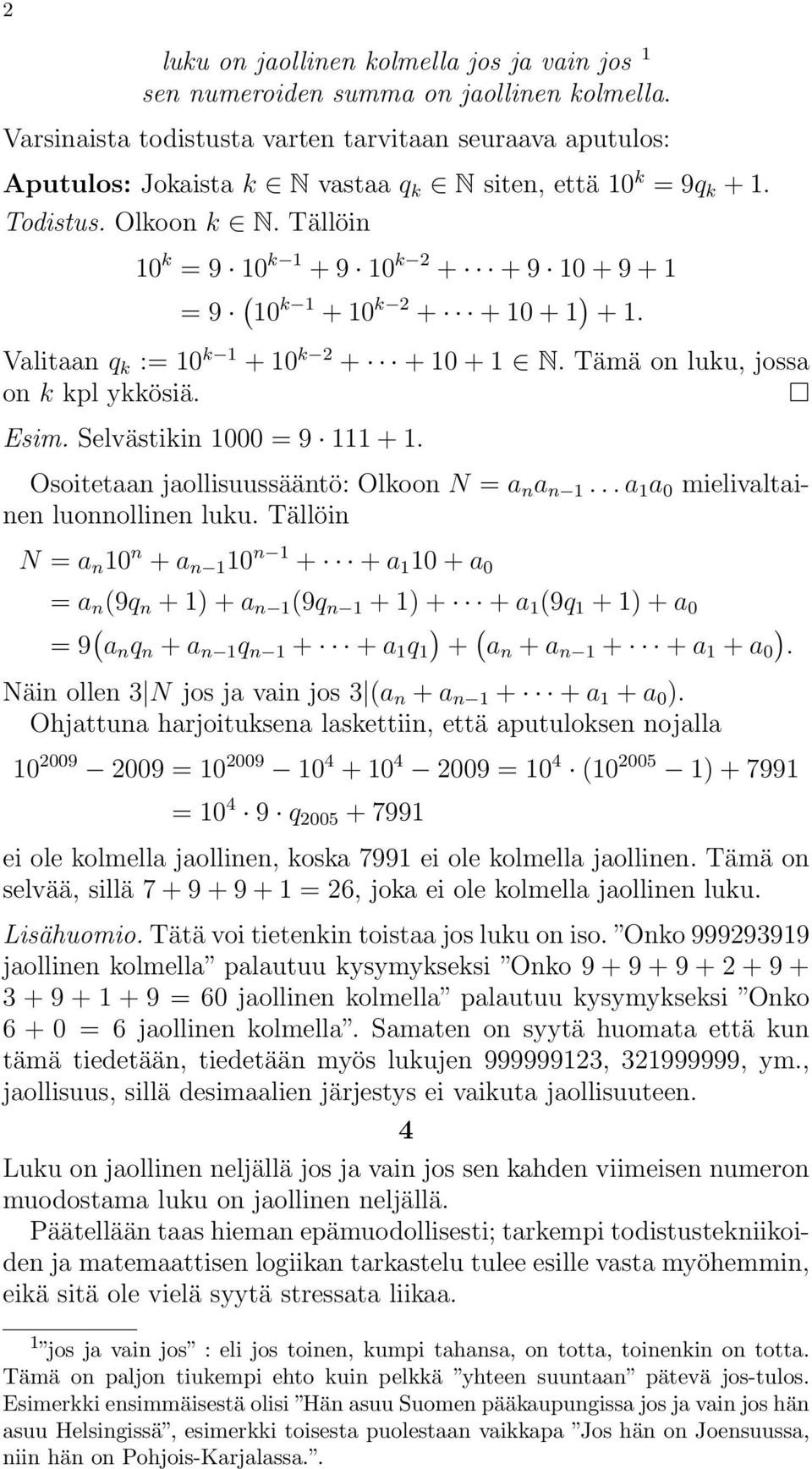 Tällöin 10 k = 9 10 k 1 + 9 10 k 2 + + 9 10 + 9 + 1 = 9 (10 k 1 + 10 k 2 + + 10 + 1 ) + 1. Valitaan q k := 10 k 1 + 10 k 2 + + 10 + 1 N. Tämä on luku, jossa on k kpl ykkösiä. Esim.