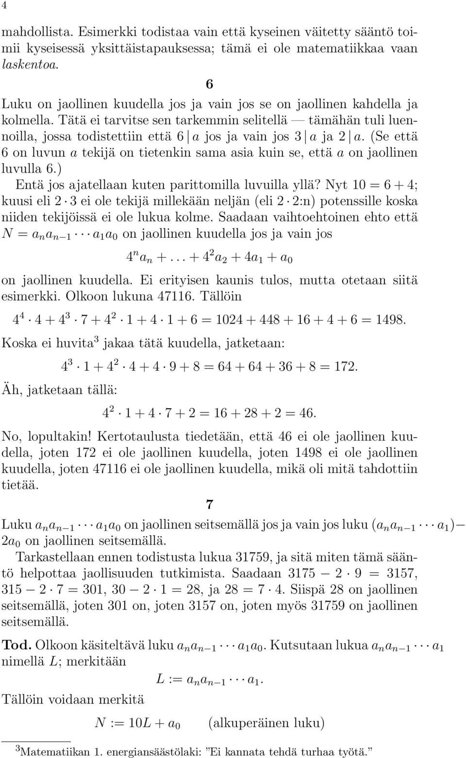 Tätä ei tarvitse sen tarkemmin selitellä tämähän tuli luennoilla, jossa todistettiin että 6 a jos ja vain jos 3 a ja 2 a.