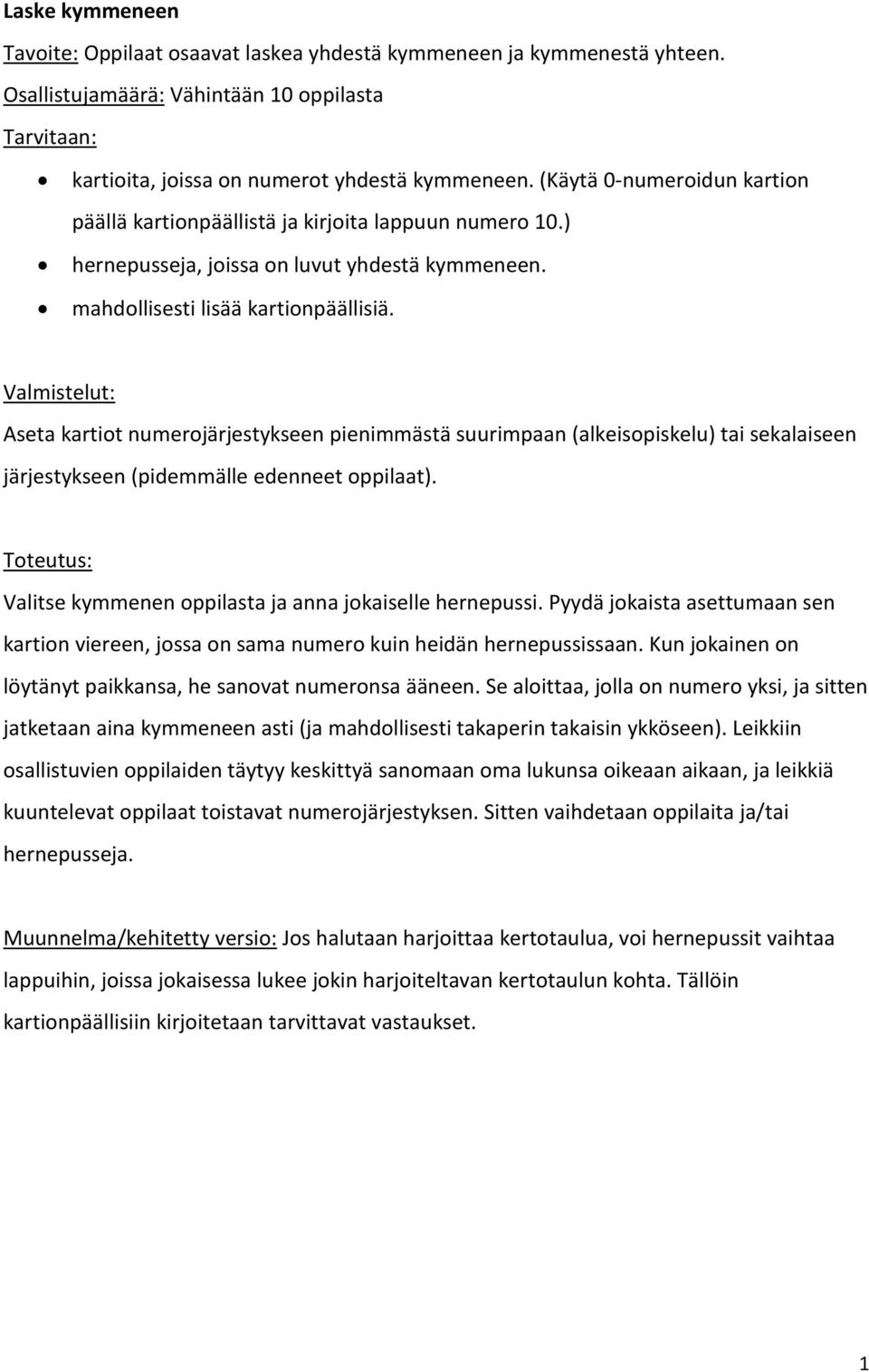 Valmistelut: Aseta kartiot numerojärjestykseen pienimmästä suurimpaan (alkeisopiskelu) tai sekalaiseen järjestykseen (pidemmälle edenneet oppilaat).