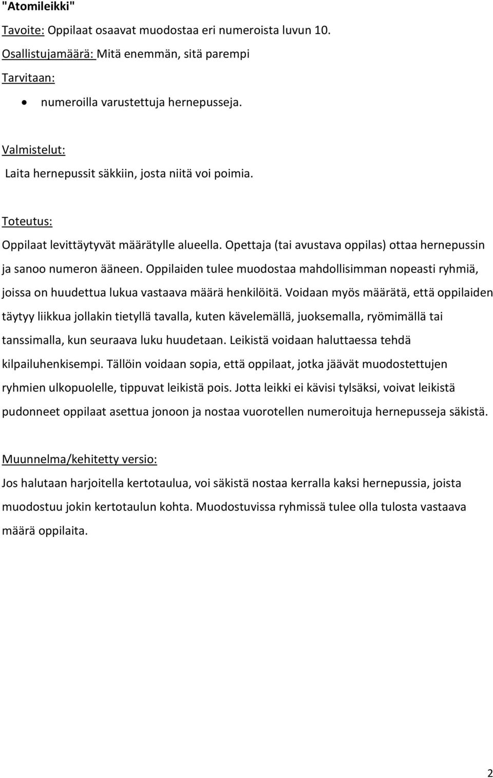 Oppilaiden tulee muodostaa mahdollisimman nopeasti ryhmiä, joissa on huudettua lukua vastaava määrä henkilöitä.