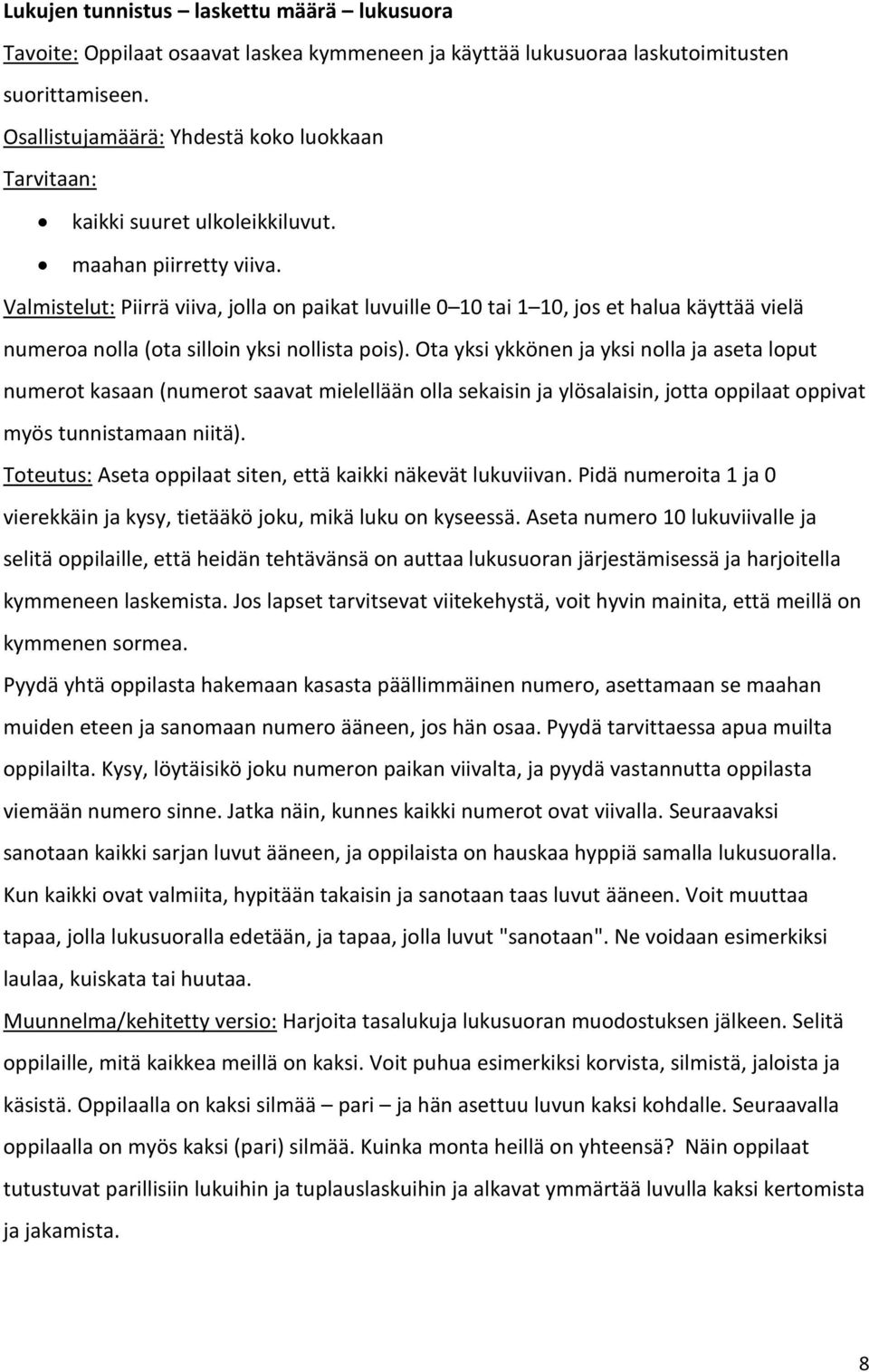 Valmistelut: Piirrä viiva, jolla on paikat luvuille 0 10 tai 1 10, jos et halua käyttää vielä numeroa nolla (ota silloin yksi nollista pois).