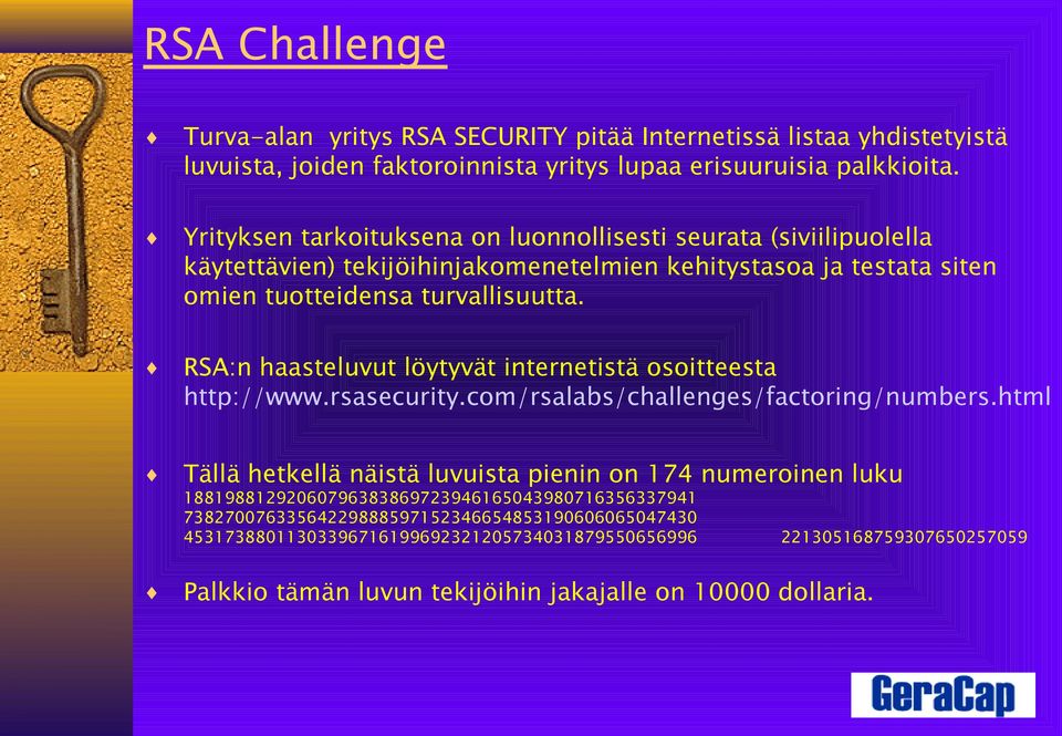RSA:n haasteluvut löytyvät internetistä osoitteesta http://www.rsasecurity.com/rsalabs/challenges/factoring/numbers.