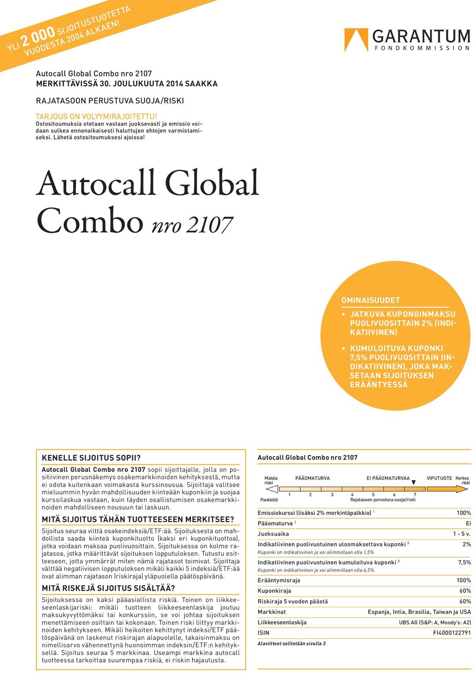 Autocall Global Combo nro 217 OMINAISUUDET JATKUVA KUPONGINMAKSU PUOLIVUOSITTAIN 2% (INDI- KATIIVINEN) KUMULOITUVA KUPONKI 7,5% PUOLIVUOSITTAIN (IN- DIKATIIVINEN), JOKA MAK- SETAAN SIJOITUKSEN