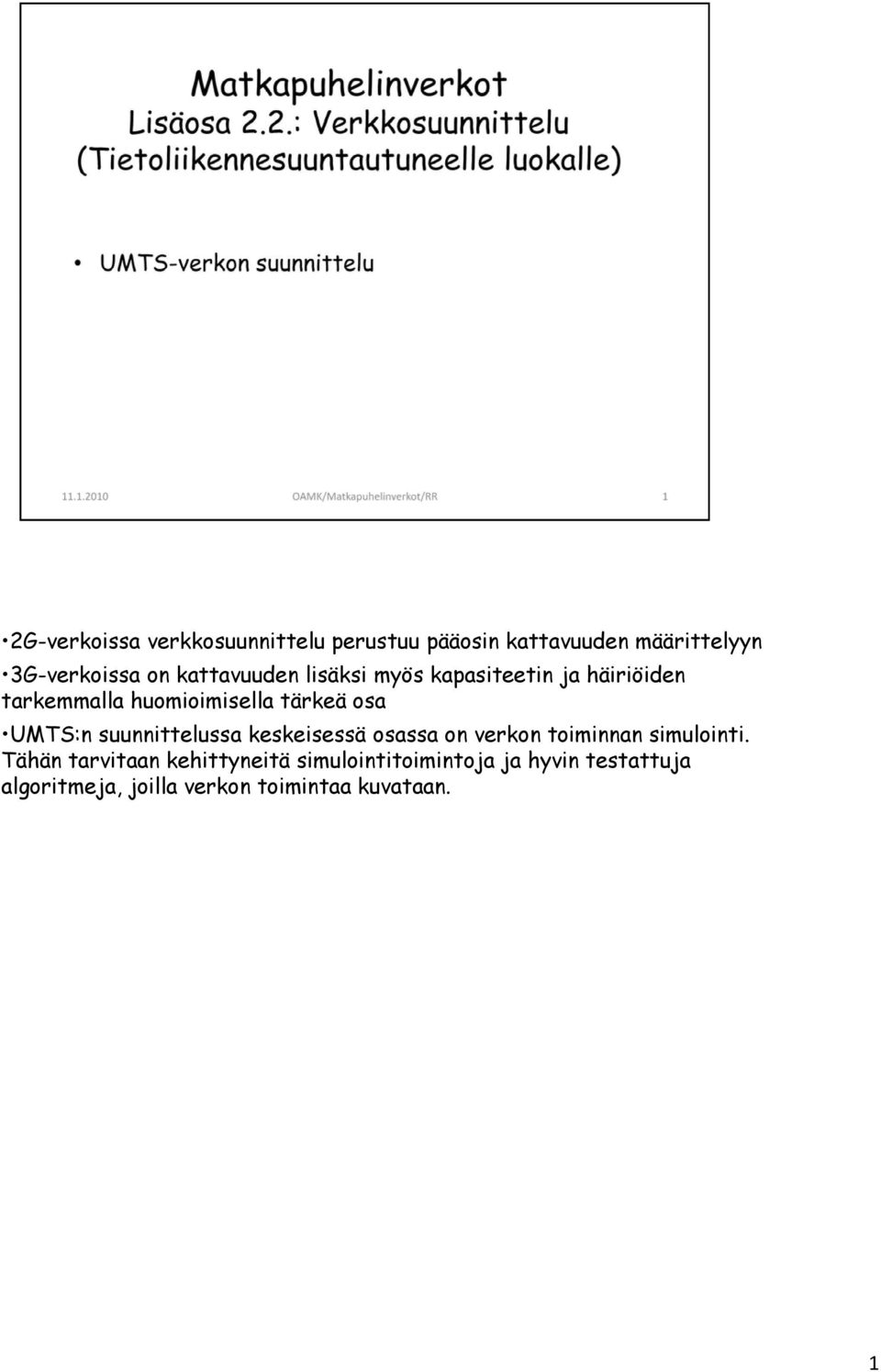 UMTS:n suunnittelussa keskeisessä osassa on verkon toiminnan simulointi.