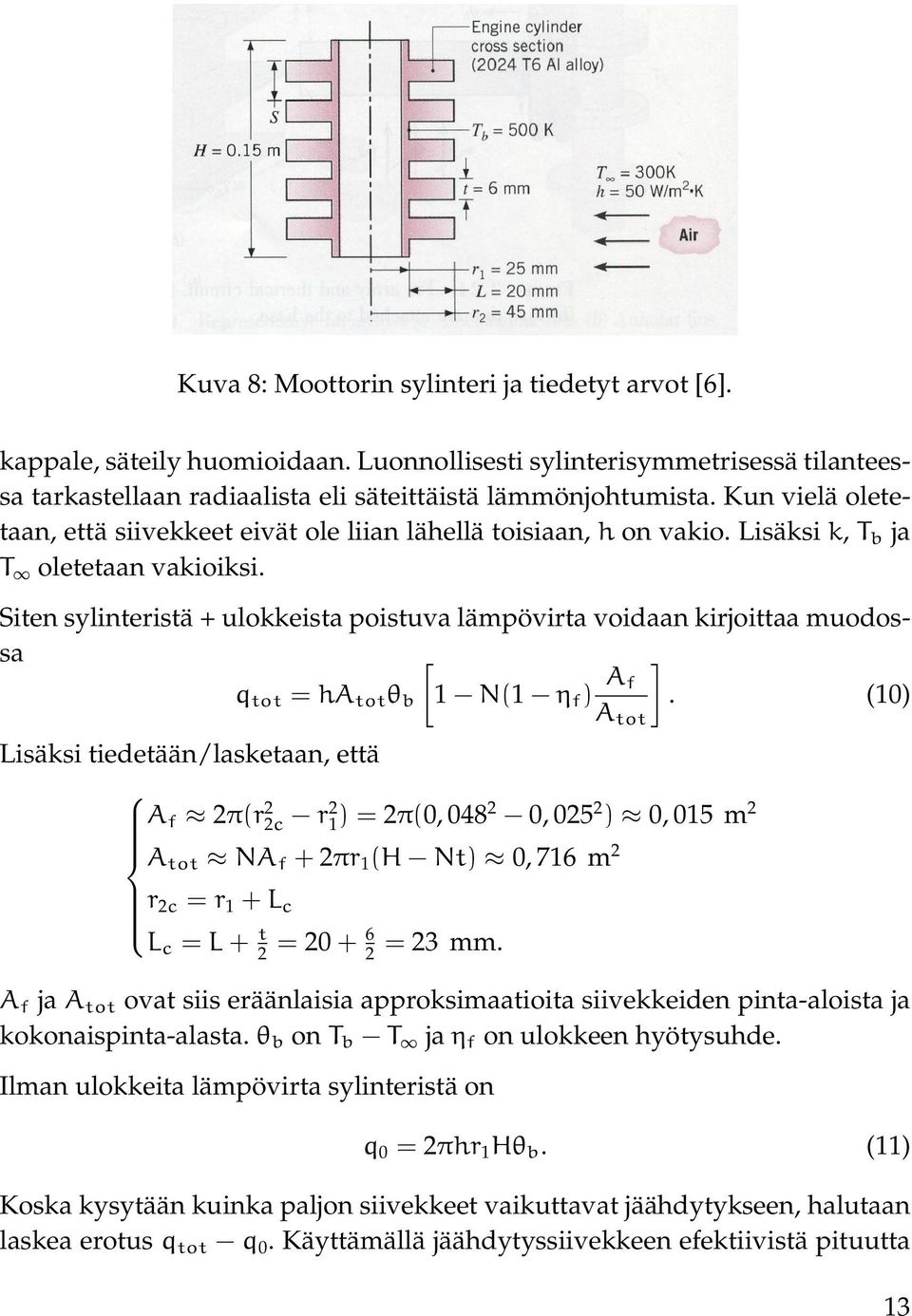 Siten sylinteristä + ulokkeista poistuva lämpövirta voidaan kirjoittaa muodossa [ q tot = ha tot θ b 1 N(1 η f ) A ] f.
