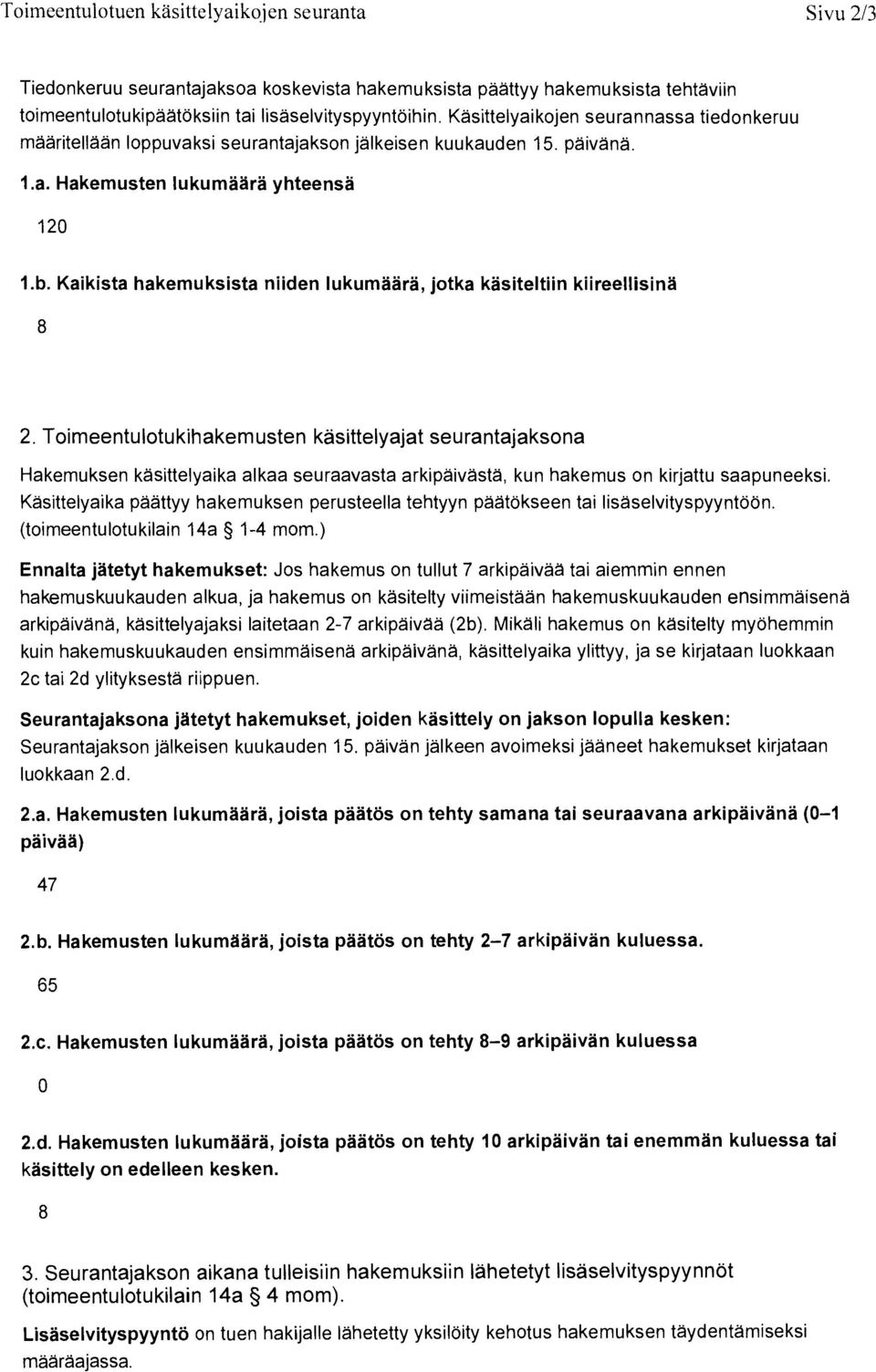 Kaikista hakemuksista niiden lukumaara, jotka kasiteltiin kiireellisina 8 2.