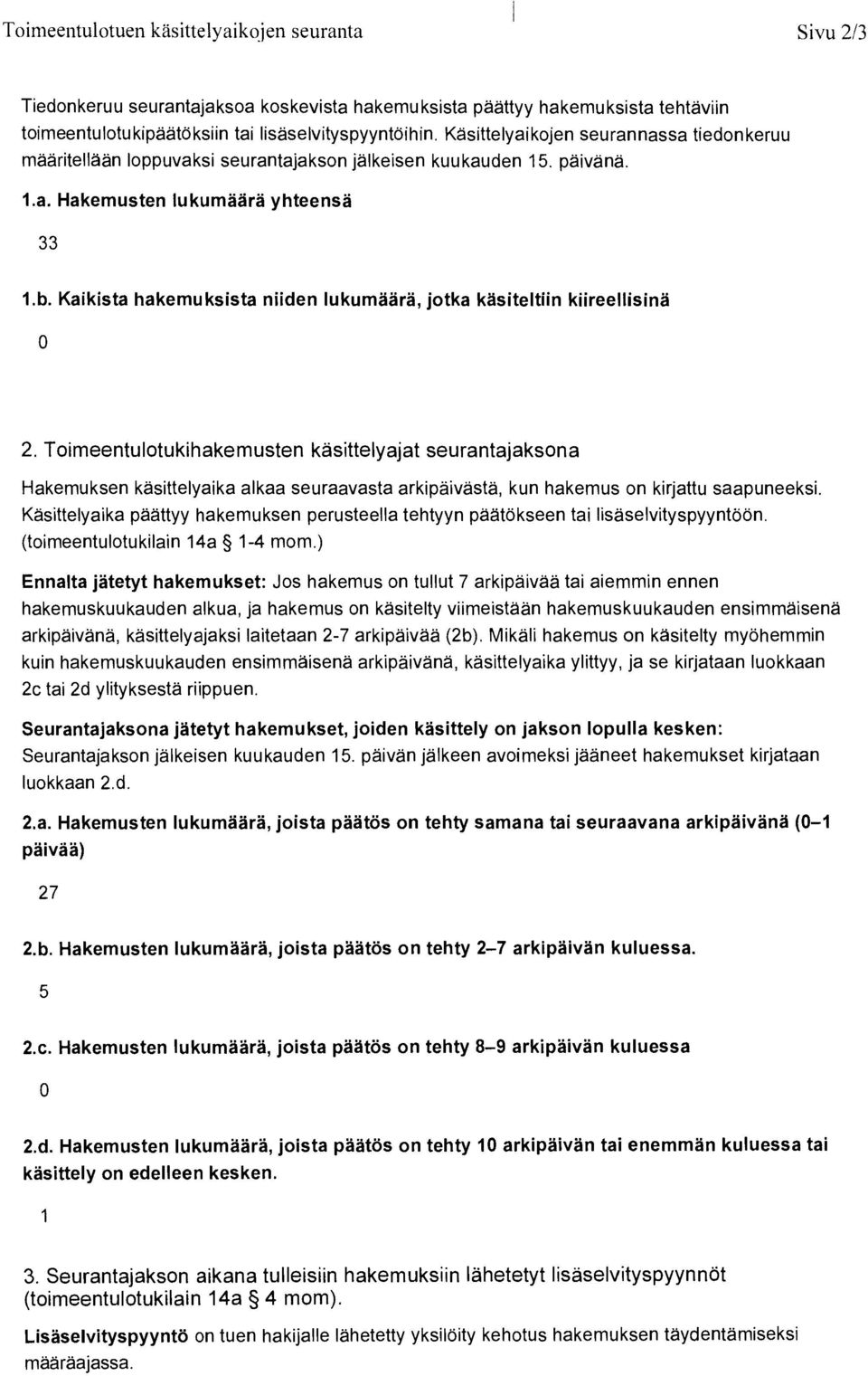 Kaikista hakemuksista niiden lukumaara, jotka kasiteltiin kiireellisina 2.