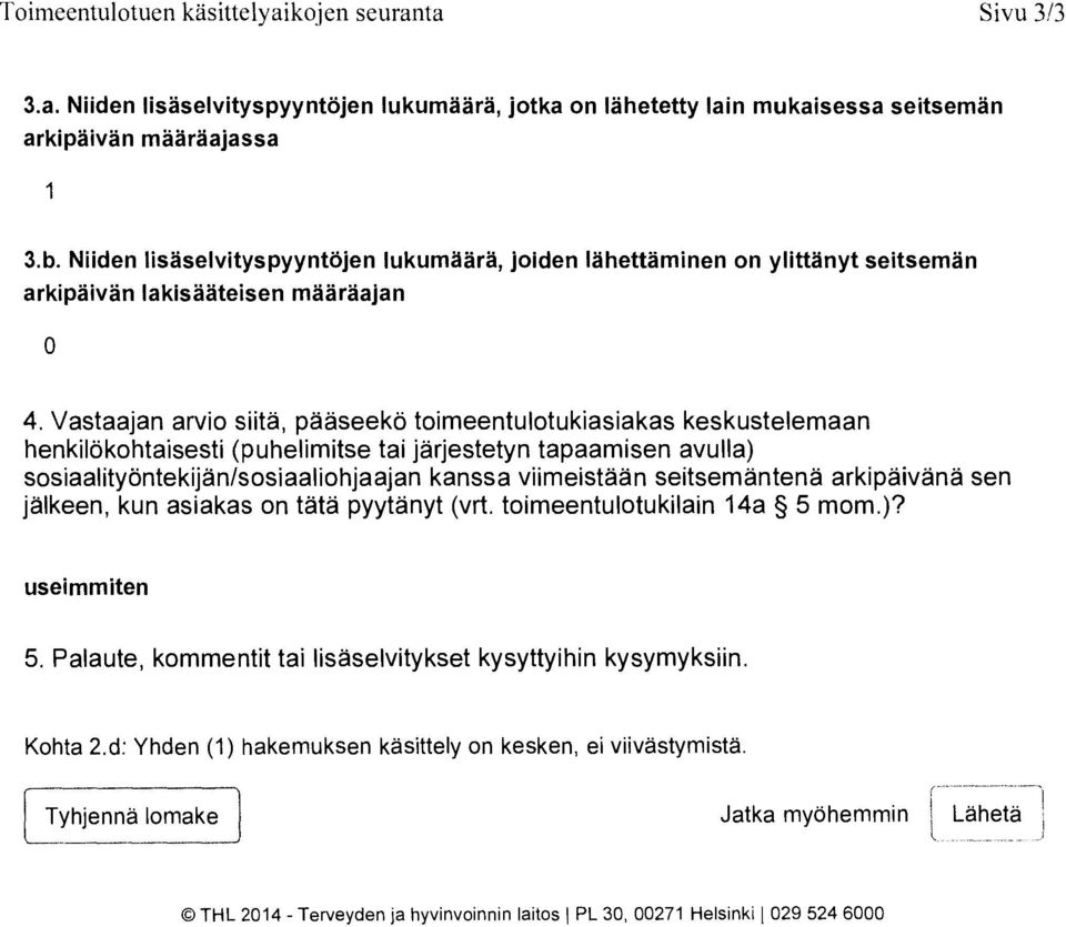 Vastaajan arvio siita, paaseeko toimeentulotukiasiakas keskustelemaan henkilokohtaisesti (puhelimitse tai jarjestetyn tapaamisen avulla) sosiaalitytintekijan/sosiaaliohjaajan kanssa viimeistaan