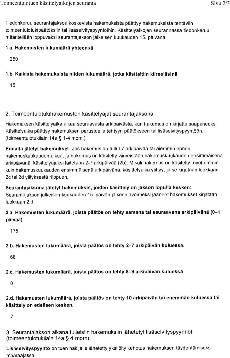 Kaikista hakemuksista niiden lukumaara, jotka kasiteltiin kiireellisina 15 2.