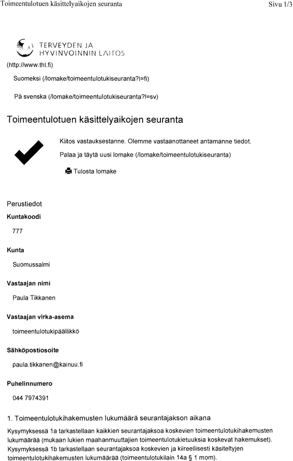 Palaa ja tayta uusi lomake (/lomake/toimeentulotukiseuranta) 14Tulosta lomake Perustiedot Kuntakoodi 777 Kunta Suomussalmi Vastaajan nimi Paula Tikkanen Vastaajan virka-asema toimeentulotukipaallikko