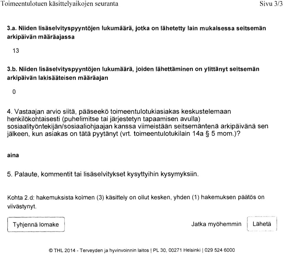 Vastaajan arvio siita, paaseeko toimeentulotukiasiakas keskustelemaan henkilokohtaisesti (puhelimitse tai jarjestetyn tapaamisen avulla) sosiaalityontekijan/sosiaaliohjaajan kanssa viimeistaan