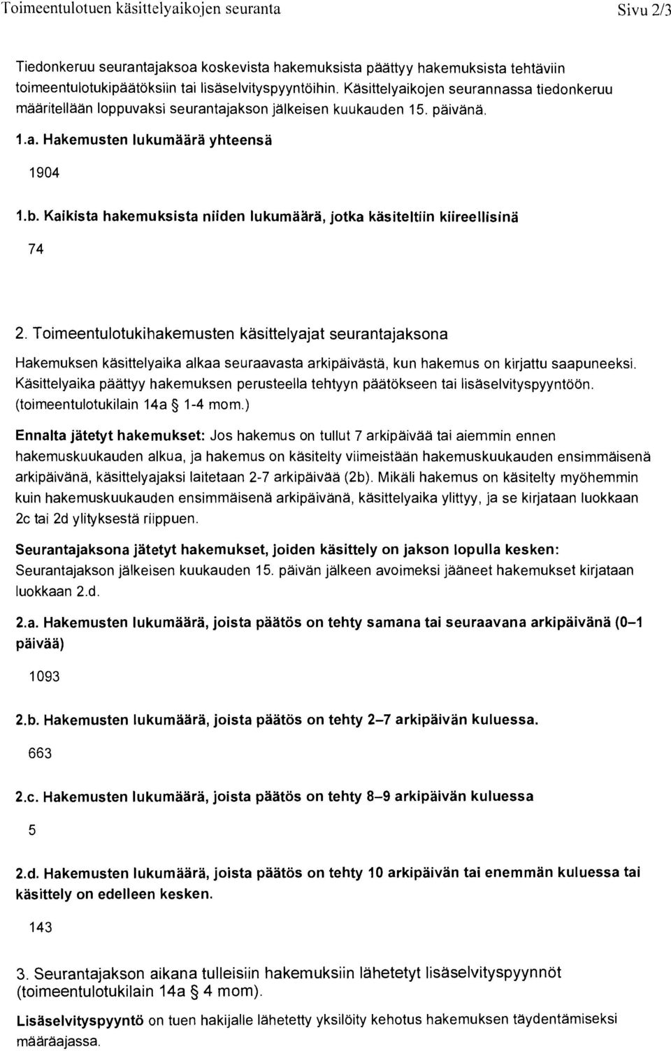 Kaikista hakemuksista niiden lukumaara, jotka kasiteltiin kiireellisina 74 2.