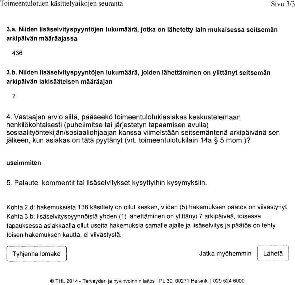 Vastaajan arvio siita, paaseeko toimeentulotukiasiakas keskustelemaan henkilokohtaisesti (puhelimitse tai jarjestetyn tapaamisen avulla) sosiaalityontekijan/sosiaaliohjaajan kanssa viimeistaan