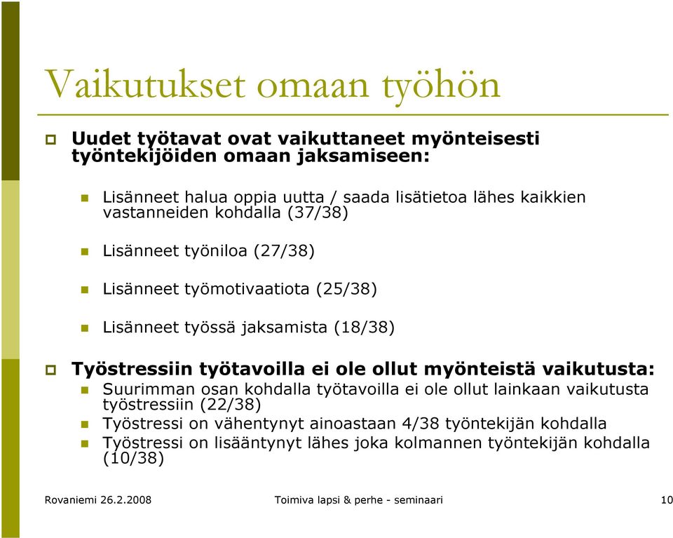 työtavoilla ei ole ollut myönteistä vaikutusta: Suurimman osan kohdalla työtavoilla ei ole ollut lainkaan vaikutusta työstressiin (22/38) Työstressi on
