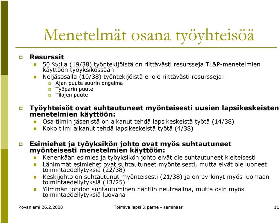 lapsikeskeistä työtä (14/38) Koko tiimi alkanut tehdä lapsikeskeistä työtä (4/38) Esimiehet ja työyksikön johto ovat myös suhtautuneet myönteisesti menetelmien käyttöön: Kenenkään esimies ja