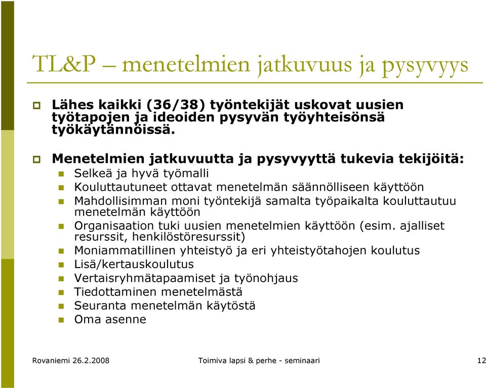 työpaikalta kouluttautuu menetelmän käyttöön Organisaation tuki uusien menetelmien käyttöön (esim.