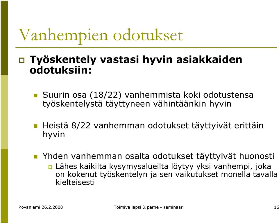 Yhden vanhemman osalta odotukset täyttyivät huonosti Lähes kaikilta kysymysalueilta löytyy yksi vanhempi, joka on