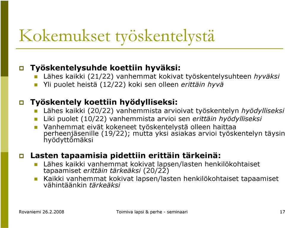 työskentelystä olleen haittaa perheenjäsenille (19/22); mutta yksi asiakas arvioi työskentelyn täysin hyödyttömäksi Lasten tapaamisia pidettiin erittäin tärkeinä: Lähes kaikki vanhemmat kokivat