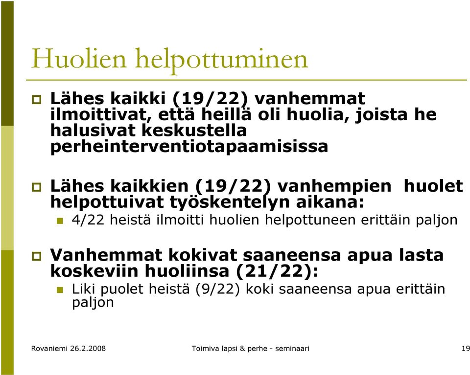 4/22 heistä ilmoitti huolien helpottuneen erittäin paljon Vanhemmat kokivat saaneensa apua lasta koskeviin huoliinsa