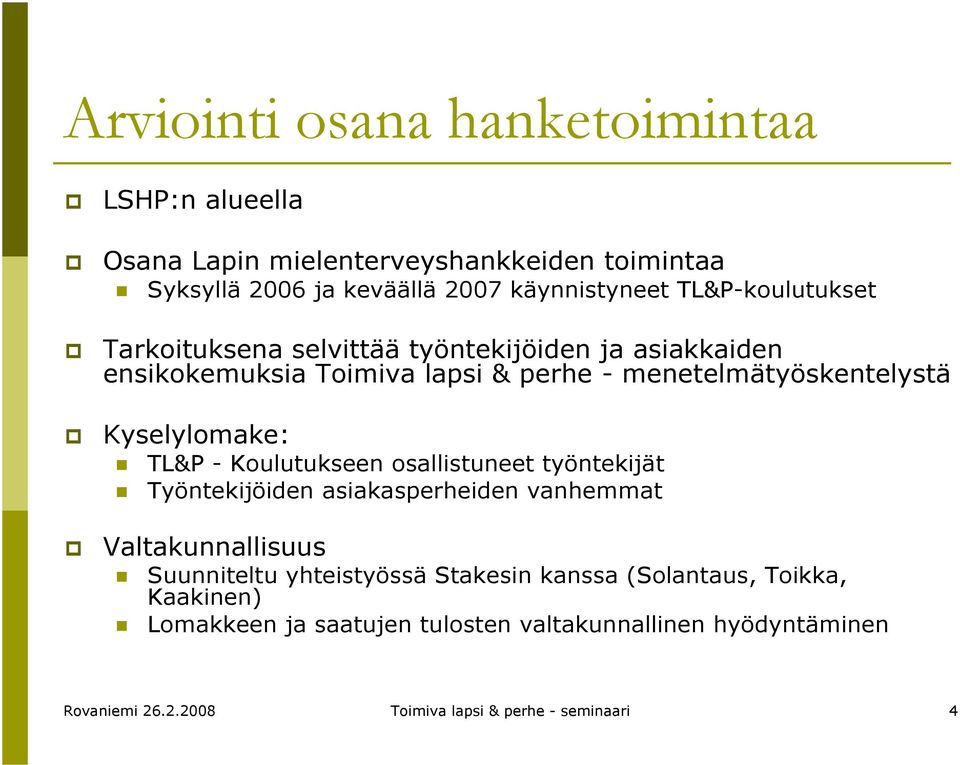 Kyselylomake: TL&P - Koulutukseen osallistuneet työntekijät Työntekijöiden asiakasperheiden vanhemmat Valtakunnallisuus Suunniteltu yhteistyössä
