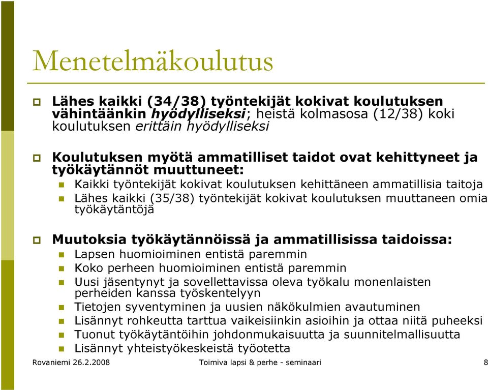 työkäytäntöjä Muutoksia työkäytännöissä ja ammatillisissa taidoissa: Lapsen huomioiminen entistä paremmin Koko perheen huomioiminen entistä paremmin Uusi jäsentynyt ja sovellettavissa oleva työkalu
